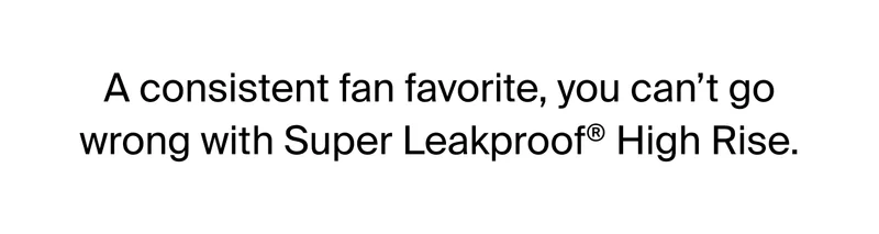 A consistent fan favorite, you can't go wrong with Super Leakproof High Rise.