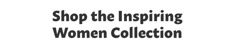 Shop the Inspiring Women Collection