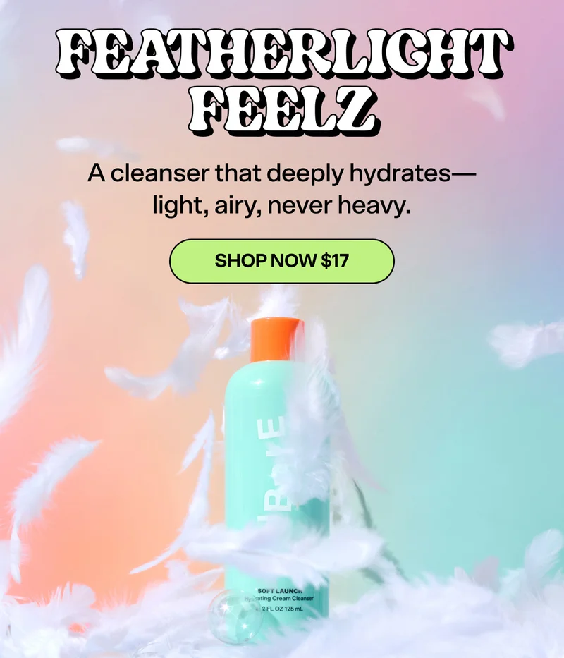 Featherlight Feelz   A cleanser that deeply hydrates - light, airy, never heavy.   SHOP NOW $17