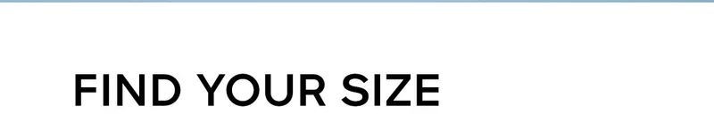 FIND YOUR SIZE
