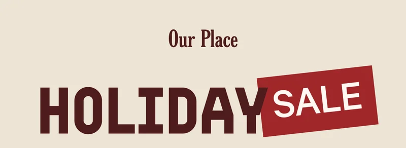 Our Place | Holiday Sale