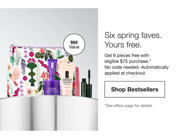 $95 Value | Six spring faves. Yours free. | Get 6 pieces free with eligible $75 purchase.*  No code needed. Automatically applied at checkout. | Shop Bestsellers | *See offers page for details