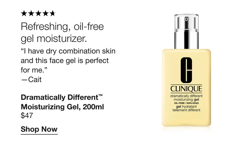 Refreshing, oil-free gel moisturizer. “I have dry combination skin and this face gel is perfect for me.” - Cait | Dramatically Different™ Moisturizing Gel, 200ml $47 | Shop Now