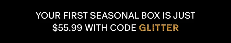 Your first Seasonal Box is just $55.99 with code discount code Your first Seasonal Box is just $55.99 with code discount code