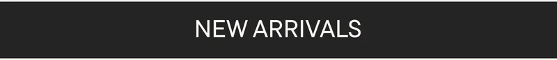 NEW ARRIVALS