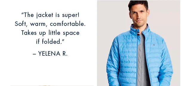 The jacket is super! Soft, warm, comfortable. Takes up little space if folded. - Yelena R.