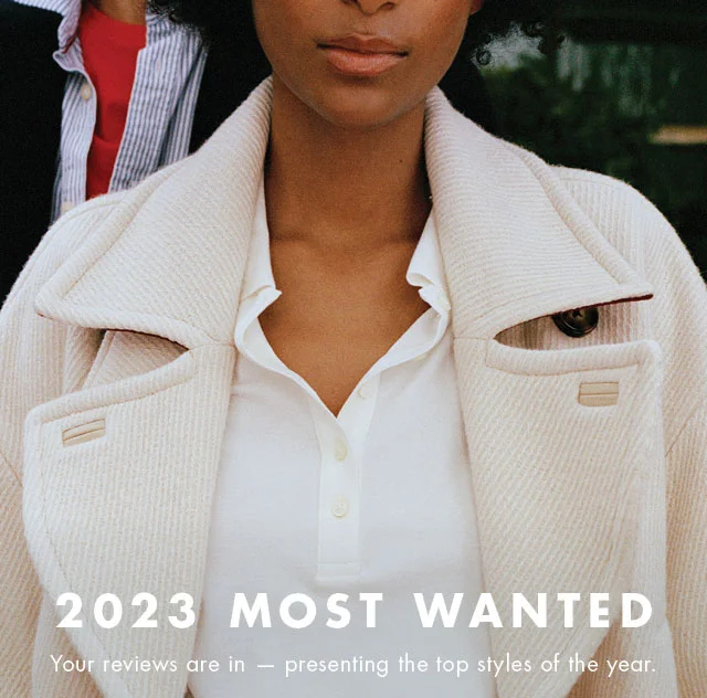 2023 most wanted                                            Your reviews are in - presenting the top styles of the year.