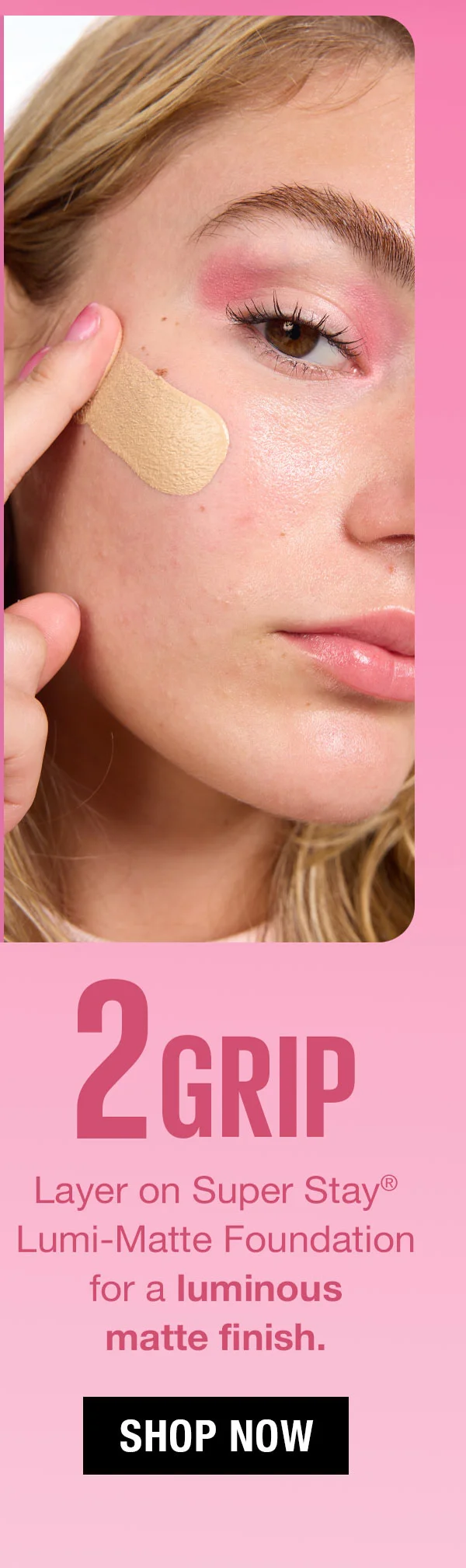 Step 2: Grip Lumi-Matte Foundation