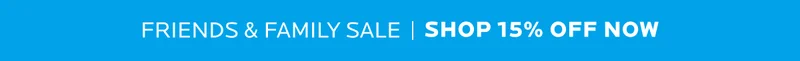 FRIENDS & FAMILY SALE | SHOP 15% OFF NOW
