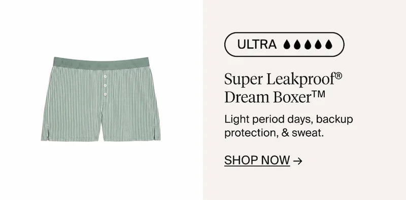 Ultra Super Leakproof Dream Boxer. Light period days, backup protection, & sweat. Shop Now_>