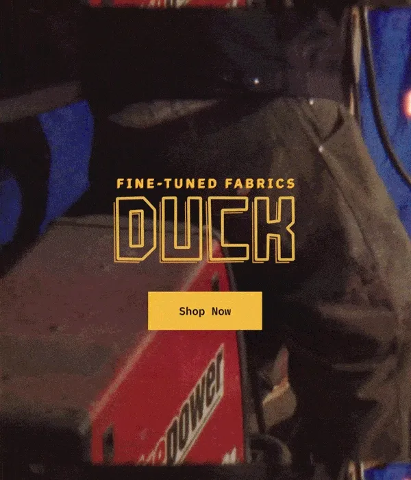 Fine-Tuned Fabrics. Duck. Shop Now.