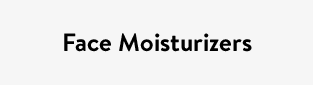 Face Moisturizers