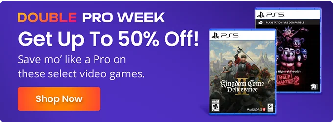 DOUBLE PRO WEEK | Get Up To 50% Off! Save mo' like a Pro on these select video games. | Get 10% Off select games like Assassin's Creed Shadows, Persona 5 Tactica, & more! | Shop Now