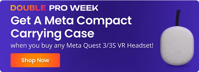 Double Pro Week | Get A Meta Compact Carrying Case when you buy any Meta Quest 3/3S VR Headset! | Shop Now