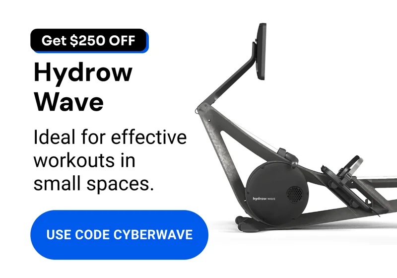 Get $250 off. Hydrow Wave. Ideal for effective workouts in small spaces. Use code CYBERWAVE.