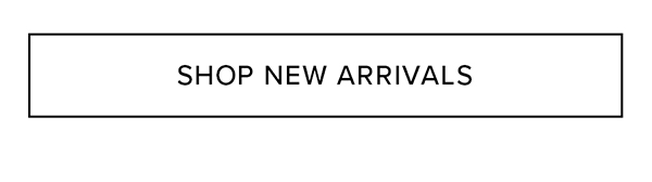SHOP NEW ARRIVALS