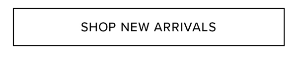 SHOP NEW ARRIVALS