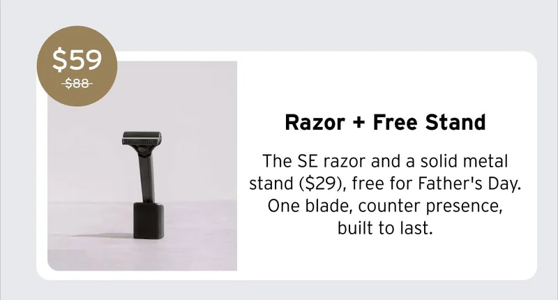 Supply Razor + Free Stand. The SE razor and a solid metal stand ($29), free for Father's Day. One blade, counter presence, built to last. Was $88, Now $59.