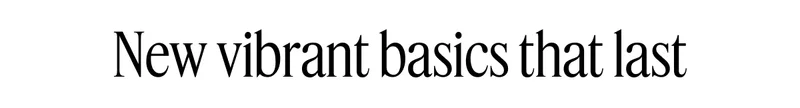 New vibrant basics that last