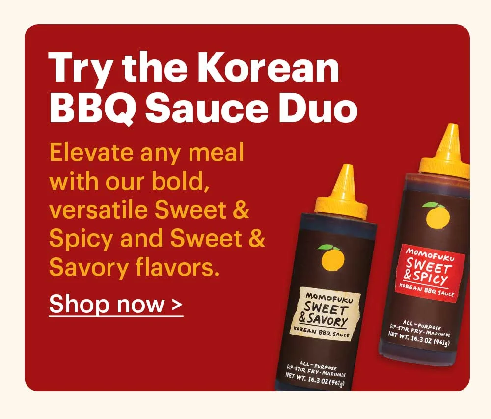 Try the Korean BBQ Sauce Duo Elevate any meal with our bold, versatile Sweet & Spicy and Sweet & Savory flavors.  Shop now >