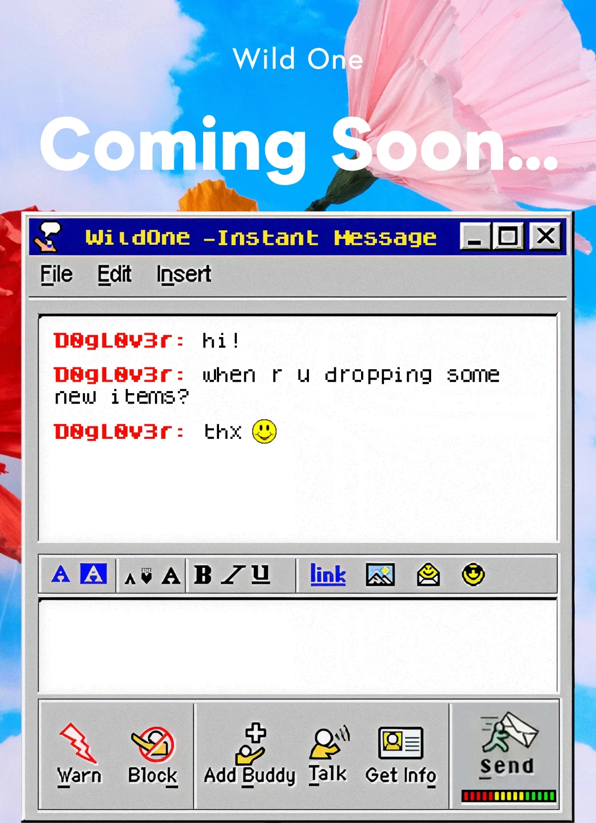 Coming Soon... D0gL0v3r: when r u dropping some new items? WildOne: we’ve heard ur cries. Good things come to those who wait.