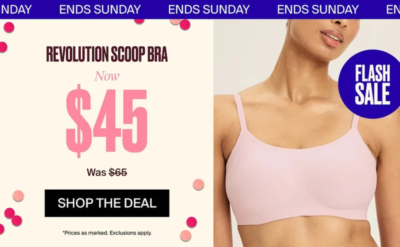 ENDS SUNDAY Revolution Scoop Bra. Now $45 was $68. Shop the Deal. *Prices as marked. exclusions apply. Flash Sale
