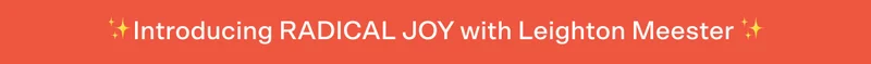 ✨Introducing RADICAL JOY with Leighton Meester ✨