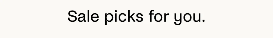 Sale picks for you.