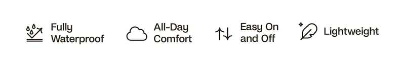 Fully Waterproof, All Day Comfort, Easy On and Off, Lightweight