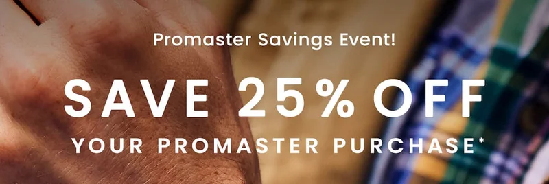 Promaster Savings Event! Save 25% Off Your Promaster Purchase*