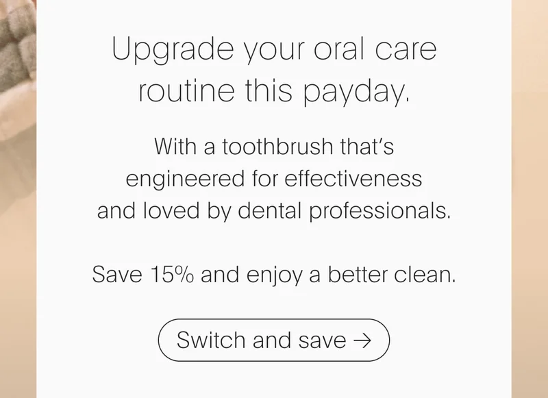 Upgrade your oral care routine this payday