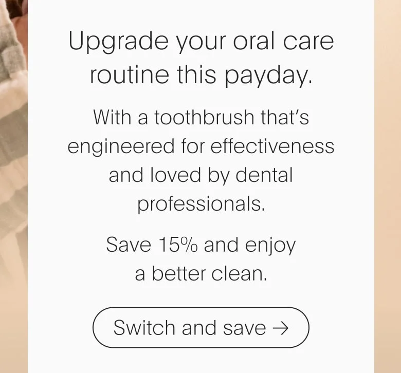 Upgrade your oral care routine this payday