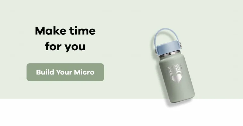 Make time for you | Build Your Micro
