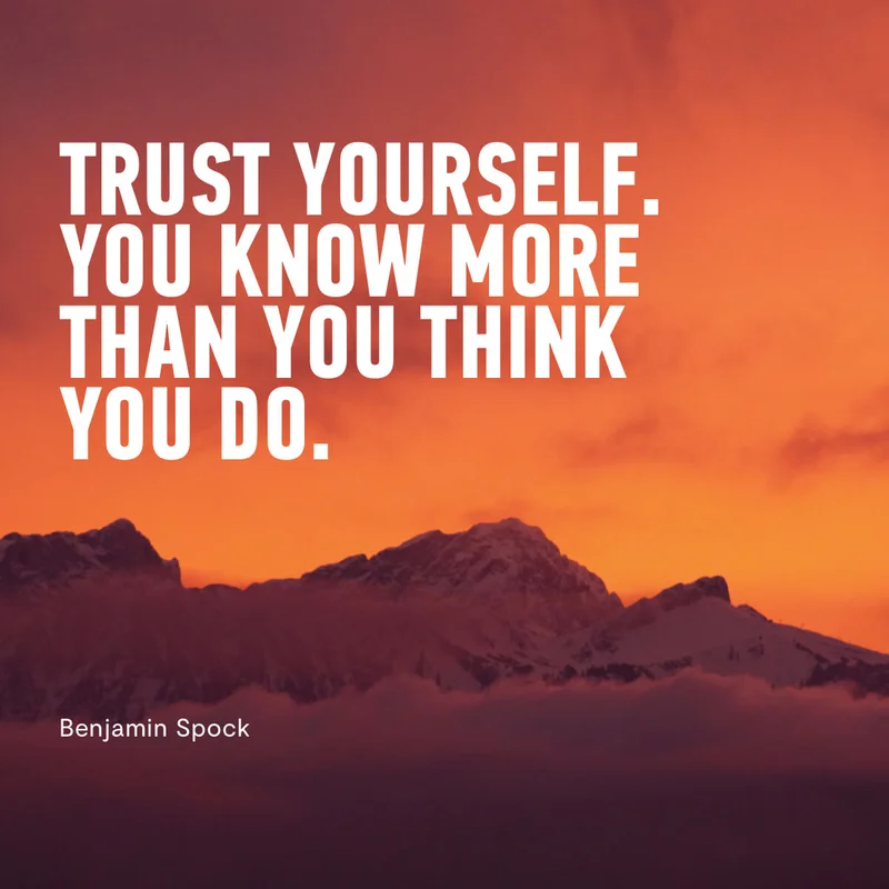 "Trust Yourself. You Know More Than You Think You Do."