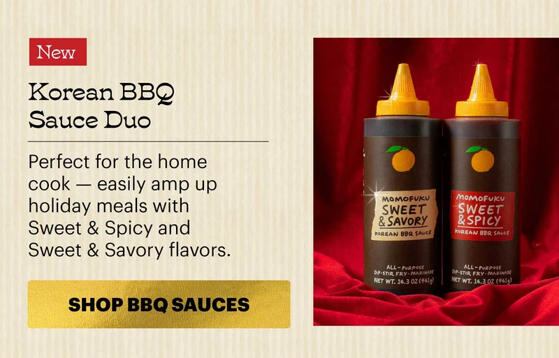 Header: Korean BBQ Sauce Duo  Sub-header: Perfect for the home cook — easily amp up holiday meals with Sweet & Spicy and Sweet & Savory flavors.  CTA: SHOP BBQ SAUCES
