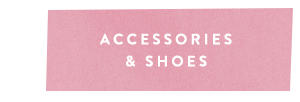 accessories and shoes