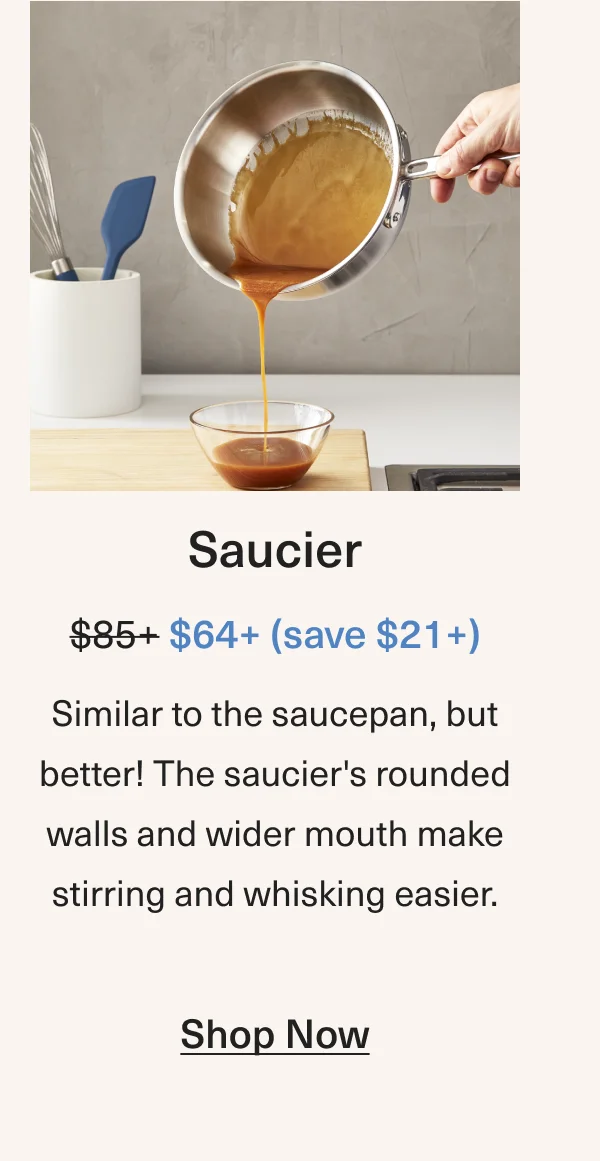 Saucier: Was $85+ Now $64 (save $21) - Shop Now