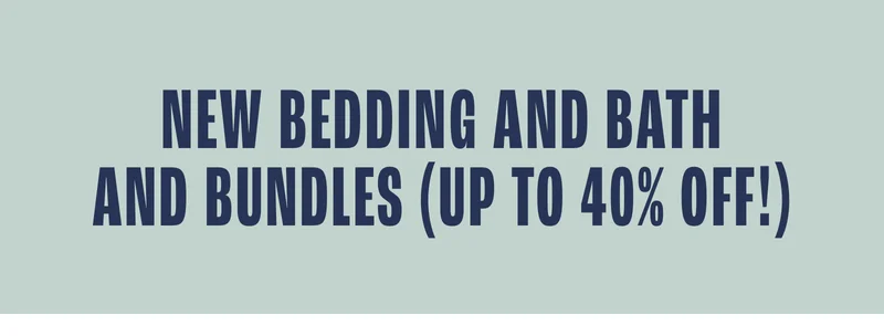 New bedding and bath and bundles up to 40% off.