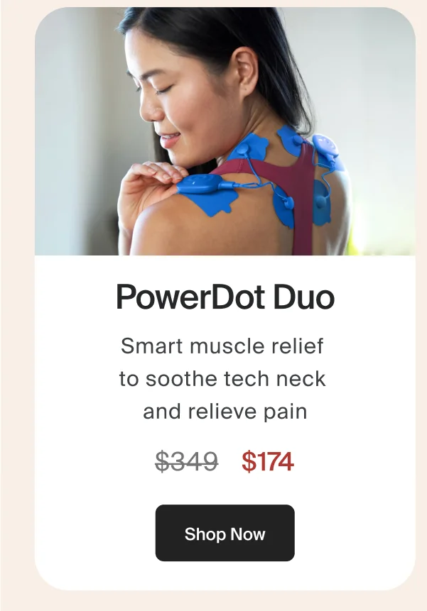 PowerDot Duo | Smart muscle relief to soothe tech neck and relieve pain | Shop Now