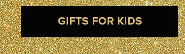 GIFTS FOR KIDS