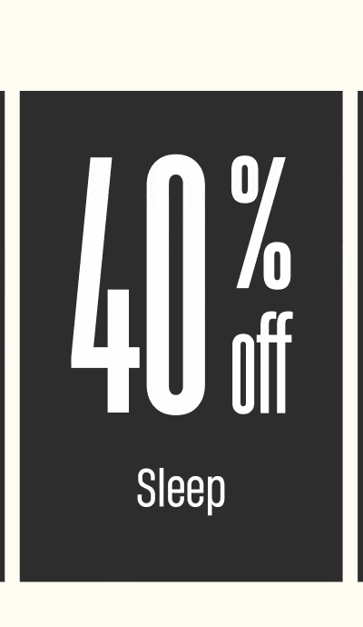 40% Off Sleep 40% Off Sleep
