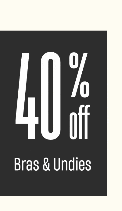 40% off Bras & Undies 40% off Bras & Undies