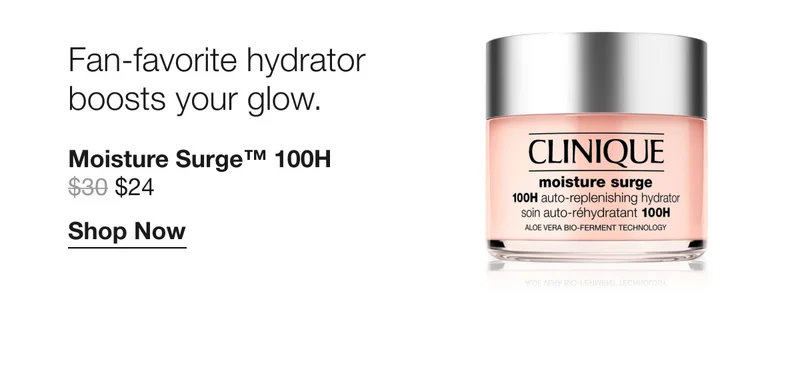 Fan-favorite hydrator boosts your glow. Moisture Surge™ 100H $24 | Shop Now