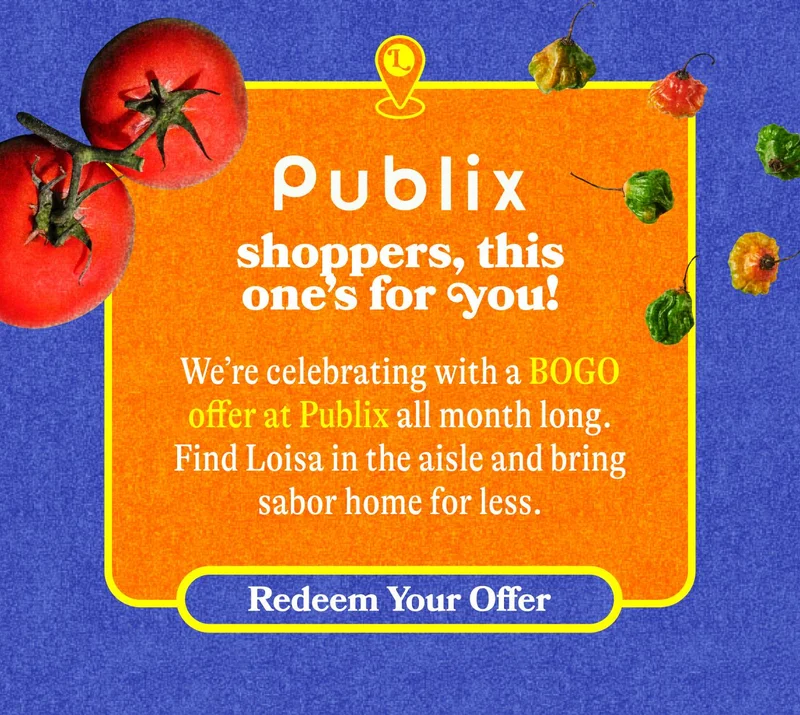 Publix Shoppers, This One’s for You We’re celebrating with a BOGO offer at Publix all month long. Find Loisa in the aisle and bring sabor home for less. REDEEM YOUR OFFER