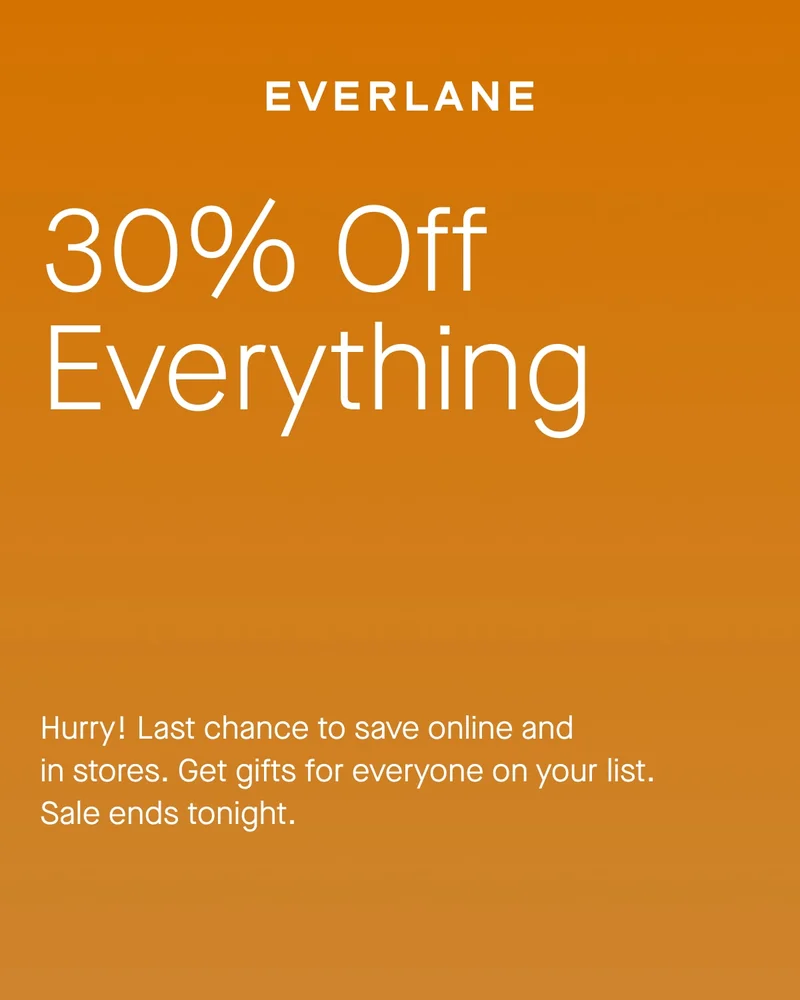 30% Off Everything Hurry! Last chance to save online and in stores. Get gifts for everyone on your list. Sale ends tonight.