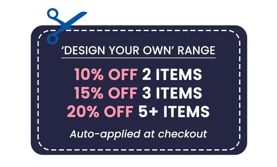 'Design your own' range: 10% off 2 items / 15% off 3 items / 20% off 5+ items