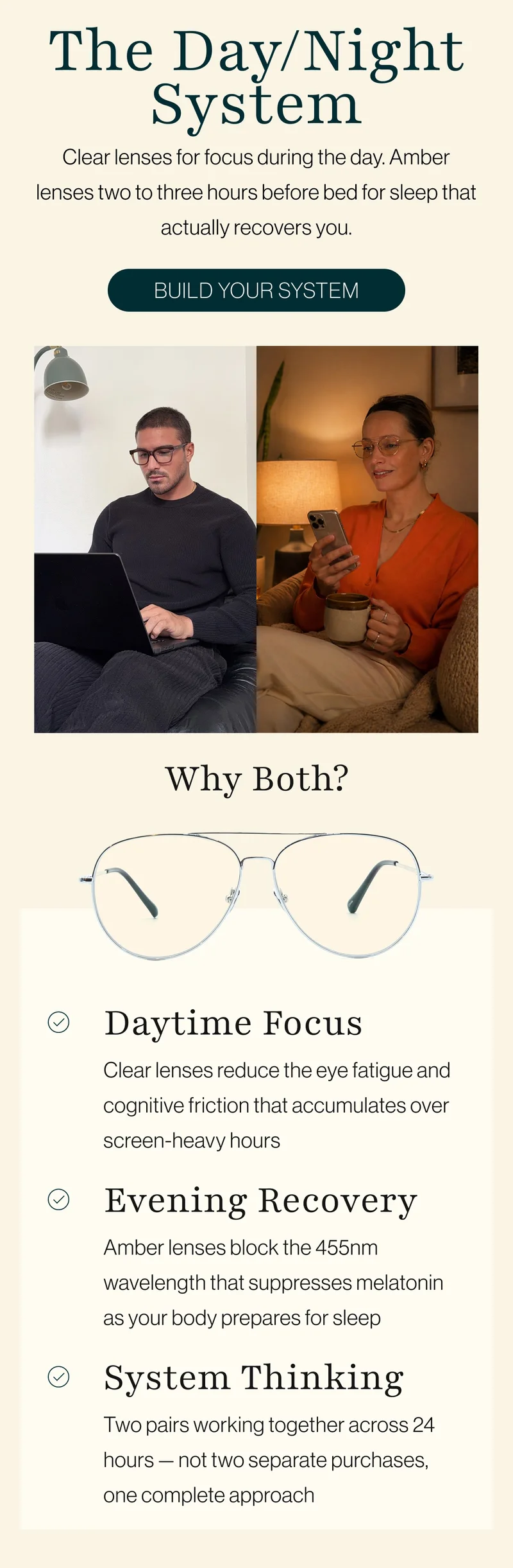 The Day/Night System: Clear lenses for focus during the day. Amber lenses two to three hours before bed for sleep that actually recovers you.