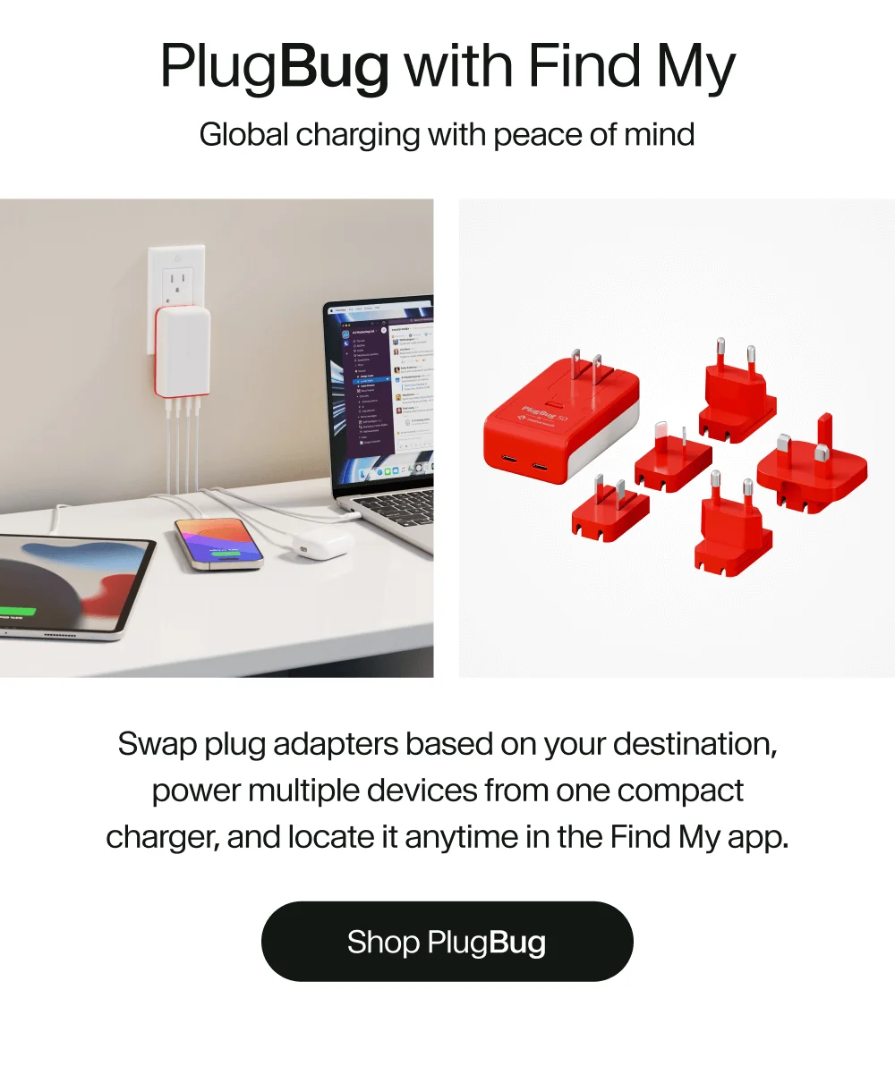 PlugBug with Find My | Swap plug adapters based on your destination, power multiple devices from one compact charger, and locate it anytime in the Find My app.