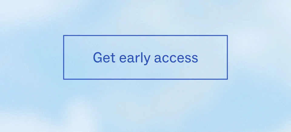 Get early access