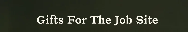 Gifts For The Job Site